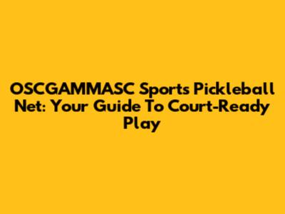 OSCGAMMASC Sports Pickleball Net: Your Guide To Court-Ready Play