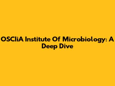 OSCIiA Institute Of Microbiology: A Deep Dive