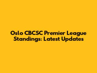 Oslo CBCSC Premier League Standings: Latest Updates